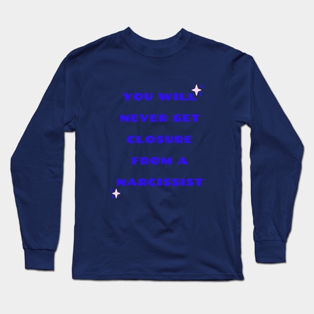 Closure from a Narcissist Long Sleeve T-Shirt by twinkle.shop